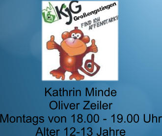 Kathrin Minde Oliver Zeiler Montags von 18.00 - 19.00 Uhr Alter 12-13 Jahre