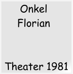 Theater 1981 Onkel Florian