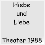 Theater 1988 Hiebe  und Liebe