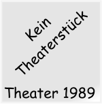 Theater 1989 Kein Theaterstck