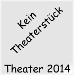 Theater 2014 Kein Theaterstck